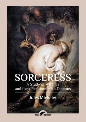 Zauberin: Eine Studie über Hexen und ihre Beziehungen zu Dämonen - Sorceress: A Study of Witches and their Relations with Demons