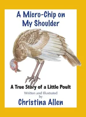 Ein Mikrochip auf meiner Schulter: Die wahre Geschichte eines kleinen Huhns - A Micro-Chip On My Shoulder: A True Story of a Little Poult