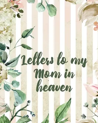 Briefe an meine Mutter im Himmel: Wonderful Mom Heart Feels Treasure Keepsake Memories Grief Journal Our Story Dear Mom For Daughters For Sons - Letters To My Mom In Heaven: Wonderful Mom Heart Feels Treasure Keepsake Memories Grief Journal Our Story Dear Mom For Daughters For Sons