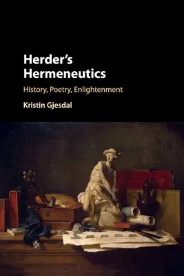 Herders Hermeneutik: Geschichte, Poesie, Aufklärung - Herder's Hermeneutics: History, Poetry, Enlightenment