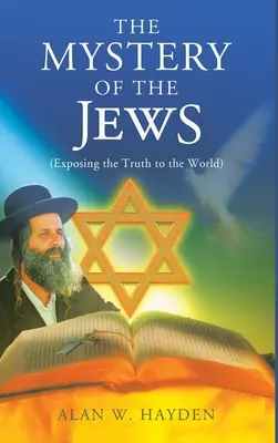Das Mysterium der Juden: Die Enthüllung der Wahrheit für die Welt - The Mystery of the Jews: Exposing the truth to the World