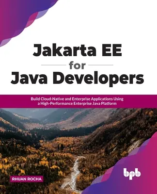 Jakarta Ee für Java-Entwickler: Erstellen Sie Cloud-Native- und Unternehmensanwendungen mit einer leistungsstarken Enterprise-Java-Plattform - Jakarta Ee for Java Developers: Build Cloud-Native and Enterprise Applications Using a High-Performance Enterprise Java Platform