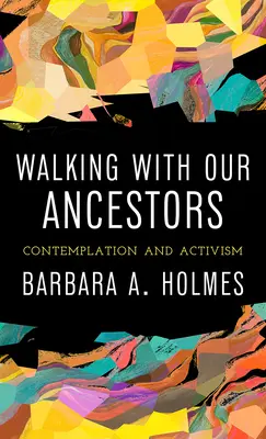 Gehen mit unseren Vorfahren: Kontemplation und Aktivismus - Walking with Our Ancestors: Contemplation and Activism