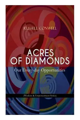 Acres of Diamonds: Unsere alltäglichen Möglichkeiten (Wisdom & Empowerment Series): Inspirierender Klassiker der New Thought-Literatur - Oppor - Acres of Diamonds: Our Every-day Opportunities (Wisdom & Empowerment Series): Inspirational Classic of the New Thought Literature - Oppor