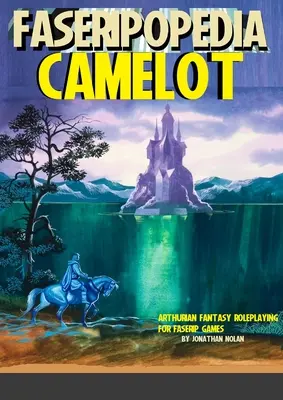 Camelot: Artusiana und Fantasy-Rollenspiele für FASERIP-Spiele - Camelot: Arthuriana and Fantasy Roleplaying for FASERIP games