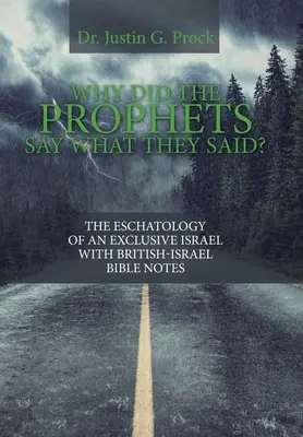 Warum haben die Propheten gesagt, was sie gesagt haben? Die Eschatologie eines exklusiven Israel mit British-Israel Bible Notes - Why Did the Prophets Say What They Said?: The Eschatology of an Exclusive Israel with British-Israel Bible Notes