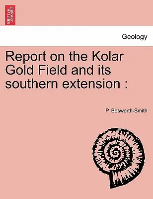 Bericht über das Kolar-Goldfeld und seine südliche Ausdehnung - Report on the Kolar Gold Field and its southern extension