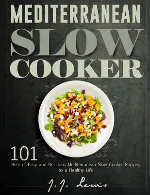 Mediterraner Slow Cooker: Die 101 besten, einfachsten und köstlichsten mediterranen Slow Cooker Rezepte für ein gesundes Leben - Mediterranean Slow Cooker: 101 Best of Easy and Delicious Mediterranean Slow Cooker Recipes to a Healthy Life