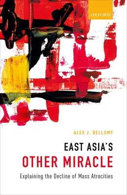 Ostasiens anderes Wunder: Eine Erklärung für den Rückgang der Massengräueltaten - East Asia's Other Miracle: Explaining the Decline of Mass Atrocities