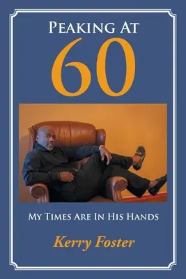 Peaking At 60: Meine Zeit ist in seinen Händen - Peaking At 60: My Times Are In His Hands