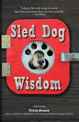 Schlittenhunde-Weisheit: Humorvolle und herzerwärmende Geschichten von Alaskas Schlittenhundeführern, rev. 2nd Ed - Sled Dog Wisdom: Humorous and Heartwarming Tales of Alaska's Mushers, Rev. 2nd Ed