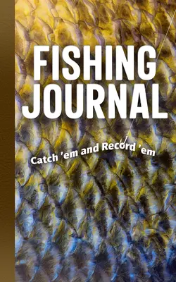 Fischerei-Tagebuch: Fange sie und zeichne sie auf - Fishing Journal: Catch 'em and Record 'em