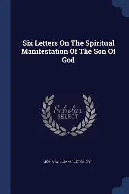 Sechs Briefe über die geistige Manifestation des Sohnes Gottes - Six Letters On The Spiritual Manifestation Of The Son Of God