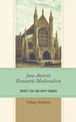 Jane Austens romantisches Mittelalter: Höfische Liebe und Happy Ends - Jane Austen's Romantic Medievalism: Courtly Love and Happy Endings