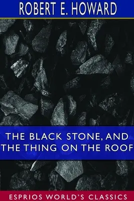 Der schwarze Stein und Das Ding auf dem Dach (Esprios-Klassiker) - The Black Stone, and The Thing on the Roof (Esprios Classics)