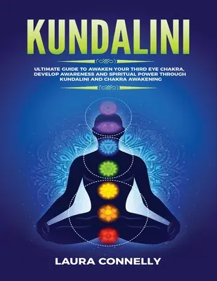 Kundalini: Ultimativer Leitfaden zur Erweckung deines dritten Augenchakras, Entwicklung von Bewusstsein und spiritueller Kraft durch Kundalini und Chakra Awa - Kundalini: Ultimate Guide to Awaken Your Third Eye Chakra, Develop Awareness and Spiritual Power Through Kundalini and Chakra Awa