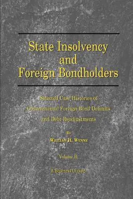 Staatsinsolvenz und ausländische Anleihegläubiger: Ausgewählte Fallbeispiele für den Ausfall von Staatsanleihen ausländischer Staaten und die Umschuldung von Schulden - State Insolvency and Foreign Bondholders: Selected Case Histories of Goveernmental Foreign Bond Defaults and Debt Readjustments