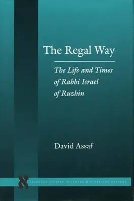 Der königliche Weg: Das Leben und die Zeiten des Rabbi Israel von Ruschin - The Regal Way: The Life and Times of Rabbi Israel of Ruzhin