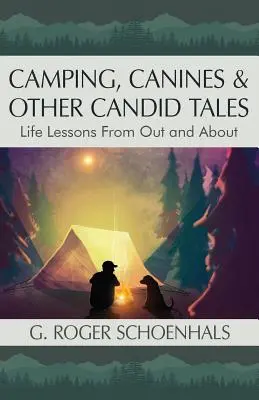 Camping, Hunde und andere verrückte Geschichten: Lebenslektionen von draußen und unterwegs - Camping, Canines & Other Candid Tales: Life Lessons from Out and About