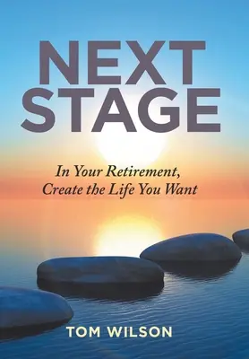 Nächste Etappe: Gestalten Sie im Ruhestand das Leben, das Sie wollen - Next Stage: In Your Retirement, Create the Life You Want