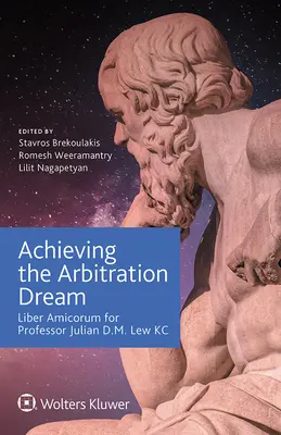 Den Traum von der Schiedsgerichtsbarkeit verwirklichen: Liber Amicorum für Professor Julian D.M. Lew KC - Achieving the Arbitration Dream: Liber Amicorum for Professor Julian D.M. Lew KC