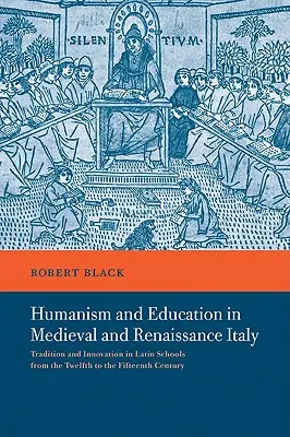 Humanismus und Bildung im Italien des Mittelalters und der Renaissance: Tradition und Innovation in den Lateinschulen vom zwölften bis zum fünfzehnten Jahrhundert - Humanism and Education in Medieval and Renaissance Italy: Tradition and Innovation in Latin Schools from the Twelfth to the Fifteenth Century