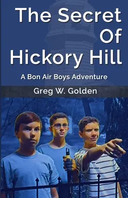 Das Geheimnis von Hickory Hill: Ein Bon-Air-Boys-Abenteuer - The Secret Of Hickory Hill: A Bon Air Boys Adventure