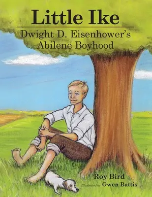 Der kleine Ike: Dwight D. Eisenhowers Kindheit in Abilene - Little Ike: Dwight D. Eisenhower's Abilene Boyhood