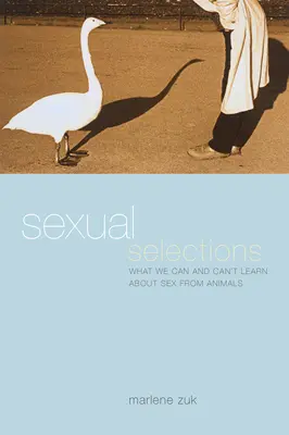 Sexuelle Selektion: Was wir von Tieren über Sex lernen können und was nicht - Sexual Selections: What We Can and Can't Learn about Sex from Animals