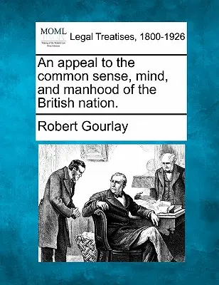 Ein Appell an den gesunden Menschenverstand, den Verstand und die Männlichkeit der britischen Nation. - An Appeal to the Common Sense, Mind, and Manhood of the British Nation.
