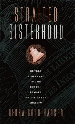 Angespannte Schwesternschaft: Geschlecht und Klasse in der Boston Female Anti-Slavery Society - Strained Sisterhood: Gender and Class in the Boston Female Anti-Slavery Society