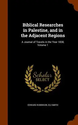 Biblische Forschungen in Palästina und in den angrenzenden Gebieten: Ein Reisebericht aus dem Jahre 1838, Band 1 - Biblical Researches in Palestine, and in the Adjacent Regions: A Journal of Travels in the Year 1838, Volume 1