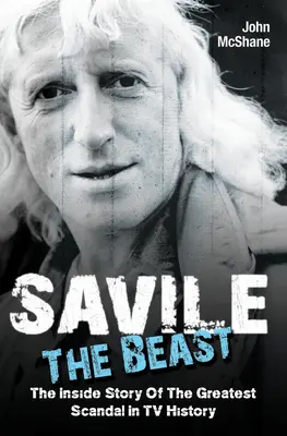 Savile - Die Bestie: Die Insider-Geschichte des größten Skandals der Fernsehgeschichte - Savile - The Beast: The Inside Story of the Greatest Scandal in TV History