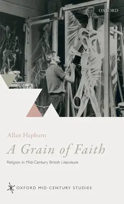 Ein Körnchen Glaube: Religion in der britischen Literatur der Jahrhundertmitte - A Grain of Faith: Religion in Mid-Century British Literature
