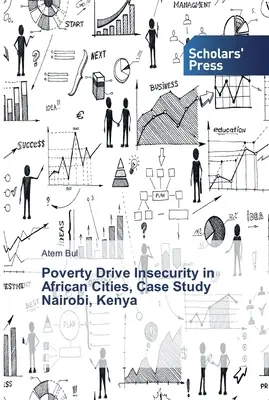 Armut treibt Unsicherheit in afrikanischen Städten an, Fallstudie Nairobi, Kenia - Poverty Drive Insecurity in African Cities, Case Study Nairobi, Kenya