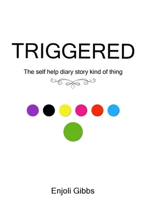 Ausgelöst: Eine Art Selbsthilfe-Tagebuch-Geschichte - Triggered: The self help diary story kind of thing