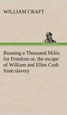 Running a Thousand Miles for Freedom; oder die Flucht von William und Ellen Craft aus der Sklaverei - Running a Thousand Miles for Freedom; or, the escape of William and Ellen Craft from slavery