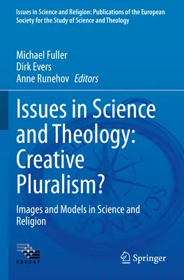 Fragen zu Wissenschaft und Theologie: Schöpferischer Pluralismus? Bilder und Modelle in Wissenschaft und Religion - Issues in Science and Theology: Creative Pluralism?: Images and Models in Science and Religion
