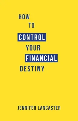 Wie Sie Ihr finanzielles Schicksal in die Hand nehmen - How to Control Your Financial Destiny