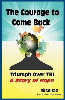 Der Mut zurück zu kommen: Triumph über Tbi - eine Geschichte der Hoffnung - The Courage to Come Back: Triumph Over Tbi - A Story of Hope