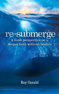 Wieder abtauchen: Eine neue Perspektive auf einen grenzenlosen Glauben - Re-Submerge: A Fresh Perspective on a Faith Without Bounds