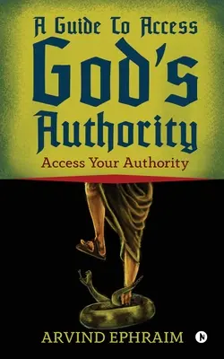 Ein Leitfaden für den Zugang zu Gottes Autorität: Zugang zu deiner Autorität - A Guide To Access God's Authority: Access Your Authority