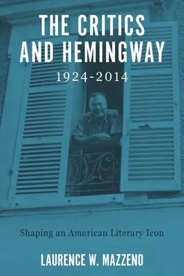 Die Kritiker und Hemingway, 1924-2014: Die Formung einer amerikanischen Literaturikone - The Critics and Hemingway, 1924-2014: Shaping an American Literary Icon