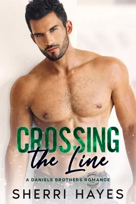 Das Überschreiten der Grenze: Ein dampfiger, zeitgenössischer Roman über einen alleinerziehenden Vater - Crossing the Line: A Steamy Contemporary Single Dad Romance