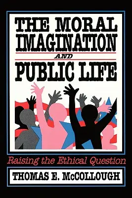 Die moralische Vorstellungskraft und das öffentliche Leben: Die ethische Frage aufwerfen - The Moral Imagination and Public Life: Raising the Ethical Question