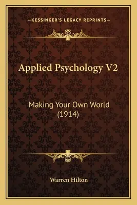 Angewandte Psychologie V2: Machen Sie sich Ihre eigene Welt (1914) - Applied Psychology V2: Making Your Own World (1914)