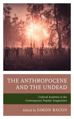 Das Anthropozän und die Untoten: Kulturelle Ängste in der zeitgenössischen populären Imagination - The Anthropocene and the Undead: Cultural Anxieties in the Contemporary Popular Imagination