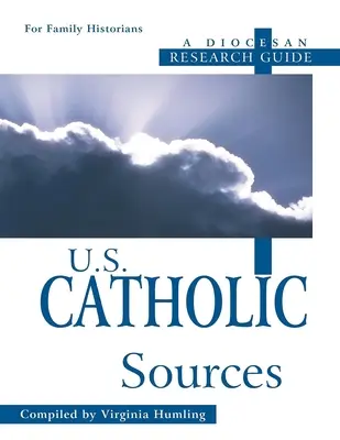 U.S. Katholische Quellen: Ein diözesaner Forschungsführer - U.S. Catholic Sources: A Diocesan Research Guide