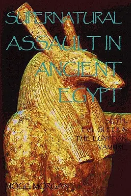 Übernatürliche Angriffe im alten Ägypten: Seth, der böse Schlaf und der ägyptische Vampir - Supernatural Assault in Ancient Egypt: Seth, Evil Sleep & the Egyptian Vampire