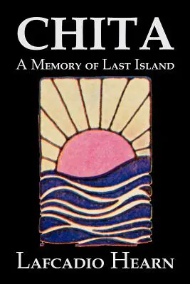 Chita: Eine Erinnerung an die letzte Insel von Lafcadio Hearn, Belletristik, Klassiker, Fantasy, Märchen, Volksmärchen, Legenden & Mythologie - Chita: A Memory of Last Island by Lafcadio Hearn, Fiction, Classics, Fantasy, Fairy Tales, Folk Tales, Legends & Mythology